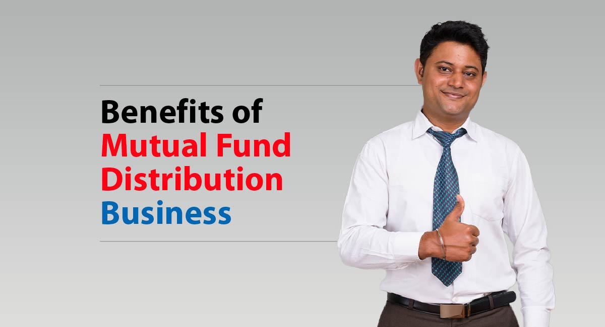 Benefits of Mutual Fund Distribution Business